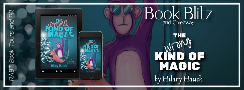 Book Blitz: The Wrong Kind of Magic by Hilary Hauck #promo #giveaway #middlegrade #mgfantasy #fantasy #rabtbooktours @RABTBookTours @HilaryHauck