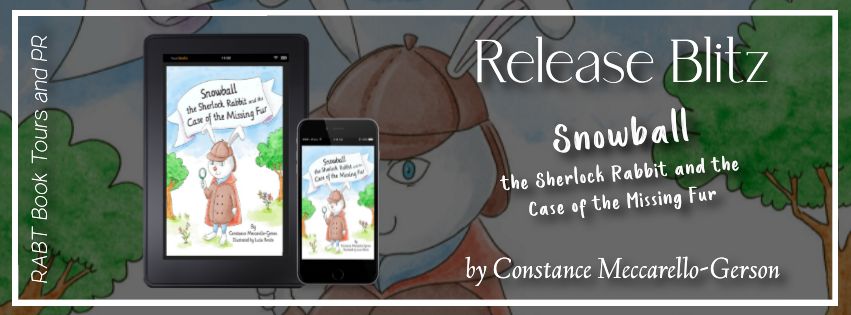 Release Blitz: Snowball the Sherlock Rabbit and the Case of the Missing Fur by Constance Meccarello-Gerson #promo #releaseday #childrensbook #rabtbooktours @RABTBookTours 