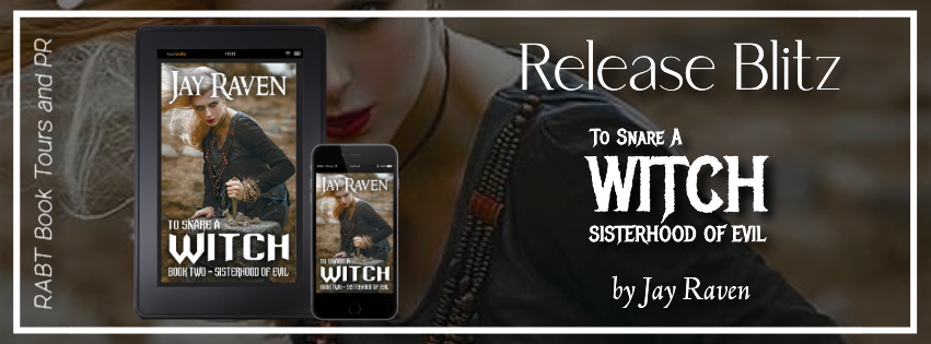 Release Blitz: To Snare a Witch: Sisterhood of Evil by Jay Raven #promo #releaseday #darkfantasy #gothic #rabtbooktours @RABTBookTours @JayRavenAuthor