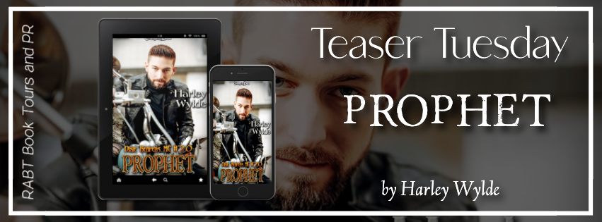 Teaser Tuesday: Prophet by Harley Wylde #excerpt #comingsoon #motorcycleclubromance #romance #rabtbooktours @changelingpress @RABTBookTours 