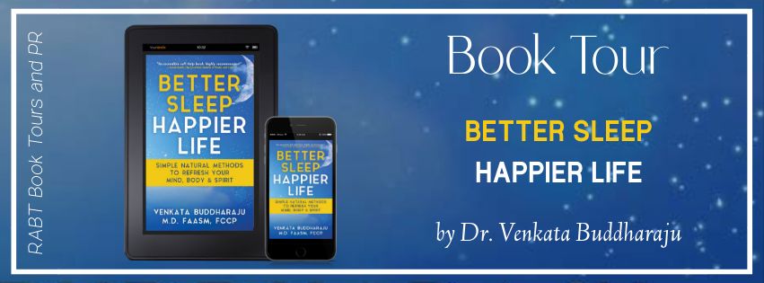 Virtual Book Tour: Better Sleep, Happier Life by Dr. Venkata Buddharaju #blogtour #sleepdisorders #nonfiction #rabtbooktours @RABTBookTours @bublishme @drbuddharaju