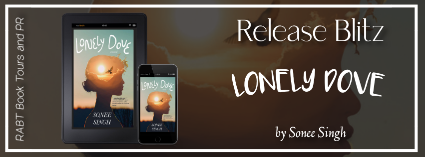 Release Blitz: Lonely Dove by Sonee Singh #promo #releaseday #literaryfiction #womensfiction #LonelyDove #SoneeSingh #rabtbooktours @soneesinghauthr @RABTBookTours