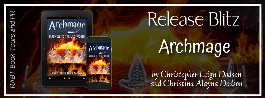 Release Blitz: Archmage: Farewell to the Old World by Christopher Leigh Dodson and Christina Alayna Dodson #promo #releaseday #fantasy #rabtbooktours @RABTBookTours @Chris_Dodson789