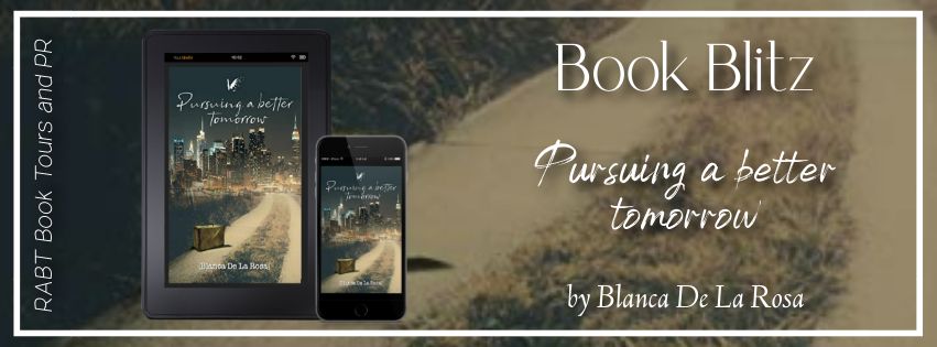 Book Blitz: Pursuing a Better Tomorrow by Blanca De La Rosa  #promo #memoir #nonfiction #rabtbooktours @RABTBookTours @authordelarosa