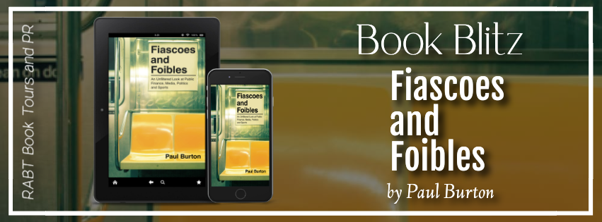 Book Blitz: Fiascoes and Foibles by Paul Burton #promo #business #nonfiction #biography #rabtbooktours @PaulBjournalist @RABTBookTours