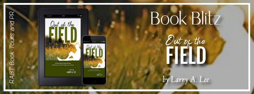 Book Blitz: Out of the Field by Larry A. Lee #promo #memoir #nonfiction #rabtbooktours @RABTBookTours @mkwebsiteandseo