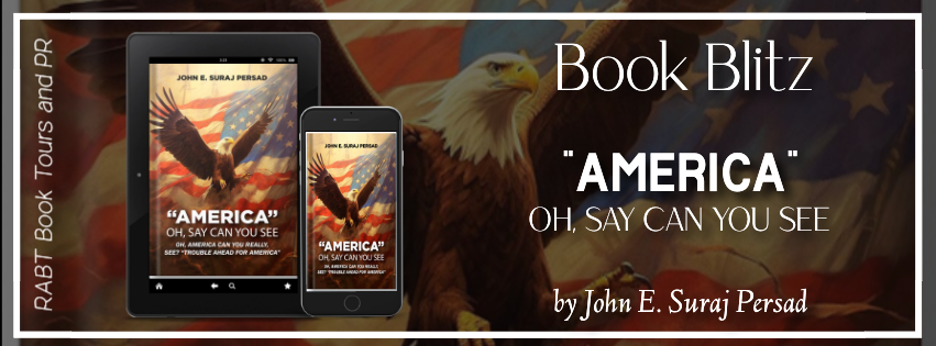 Book Blitz: "America" Oh, Say Can You See by John E. Suraj Persad #promo #political #nonfiction #rabtbooktours @RABTBookTours 