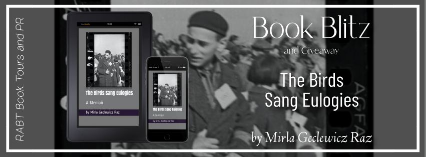 Book Blitz: The Birds Sang Eulogies by Mirla Geclewicz Raz #promo #giveaway #memoir #nonfiction #holocaust #memoir #excerpt #kubooks #rabtbooktours @RABTbookTours