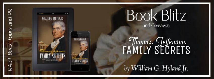 Book Blitz: Thomas Jefferson Family Secrets by William G. Hyland, Jr. #promo #giveaway #nonfiction #biography #history #rabtbooktours @RABTBookTours @Williamhyland12
