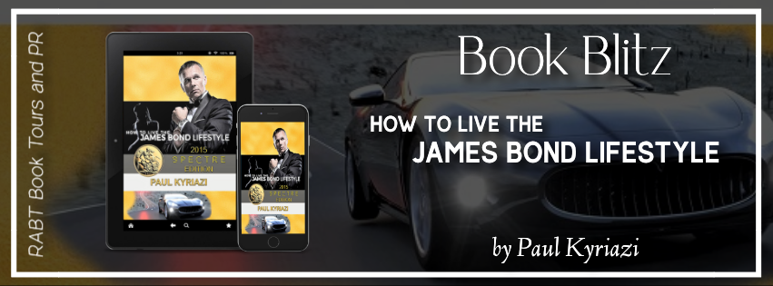 Book Blitz: How to Live the James Bond Lifestyle by Paul Kyriazi #promo #success #business #nonfiction #selfhelp #rabtbooktours @RABTBookTours @bondlife @BookBuzznet