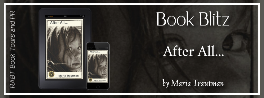 Book Blitz: After All... by Maria Trautman #promo #truestory #nonfiction #AfterAll #MariaTrautman #rabtbooktours @RABTBookTours @BookBuzznet