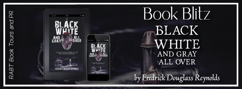 Book Blitz: Black, White and Gray All Over by Fredrick Douglass Reynolds #promo #nonfiction #rabtbooktours @RABTBookTours @MKWebsiteandSEO