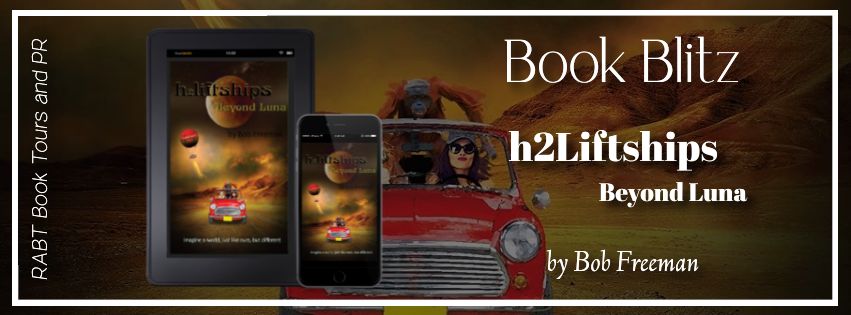 Book Blitz: h2liftships: Beyond Luna by Bob Freeman @H2Lift #promo #scifi #sciencefiction #rabtbooktours @RABTBookTours @BookBuzznet 