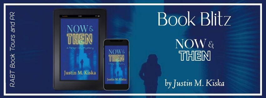 #BookBlitz: Now and Then, by Justin M. Kiska @RABTBookTours #RABTBookTours #mystery #policeprocedural #crime #JustinMKiska @JustinKiska @BookBuzznet