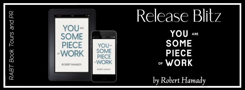 Release Blitz: You Are Some Piece of Work by Robert Hamady #promo #releaseday #nonfiction #rabtbooktours @RABTBookTours @ShaneHamady