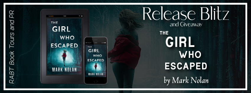 Release Blitz: The Girl Who Escaped by Mark Nolan #promo #releaseday #giveaway #crime #thriller #rabtbooktours @RABTBookTours @marknolan