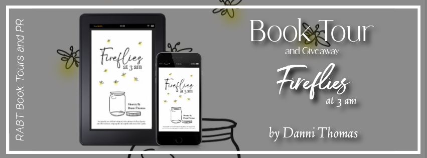 Virtual Book Tour: Fireflies at 3 am by Danni Thomas #interview #shoetry #poetry #shortstories #giveaway #rabtbooktours @RABTBookTours