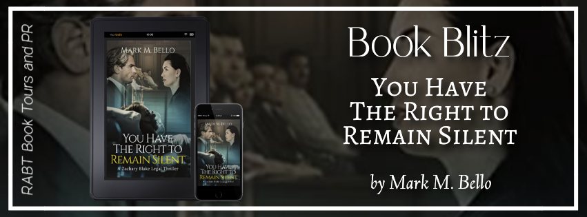 Book Blitz: You Have the Right to Remain Silent by Mark M. Bello #promo #legalthriller #thriller #rabtbooktours @RABTBooktours @MarkMBello