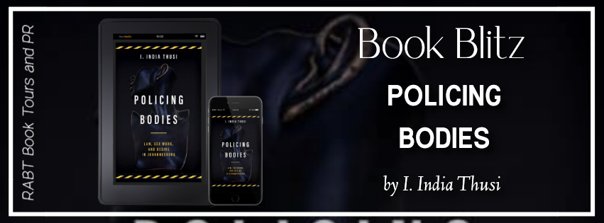 Book Blitz: Policing Bodies by I. India Thusi #promo #nonfiction #law #rabtbooktours @RABTBookTours @MKWebsiteandSEO