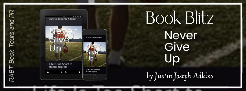 Book Blitz: Never Give Up by Justin Joseph Adkins #promo #football #nonfiction #biography #rabtbooktours @RABTBookTours