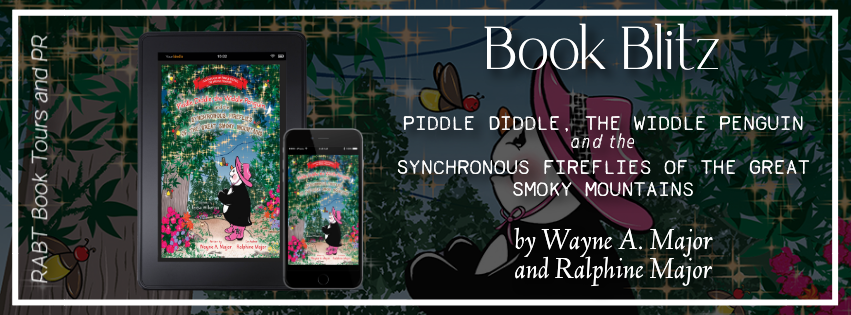 Book Blitz: Piddle Diddle, the Widdle Penguin and the Synchronous Fireflies of the Great Smoky Mountains by Wayne A. Major & Raphine Major #promo #childrensbook @RABTBookTours