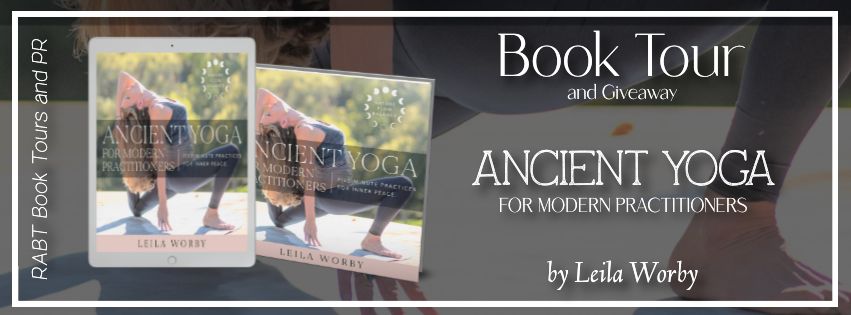 Virtual Book Tour: Ancient Yoga for Modern Practitioners by Leila Worby #blogtour #giveway #nonfiction #bodymindspirit #rabtbooktours @RABTBookTours 