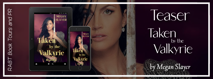 Teaser: Taken by the Valkyrie by Megan Slayer #paranormal #womensfiction #comingsoon #teaser #excerpt @ChangelingPress @MeganSlayer @RABTBookTours 