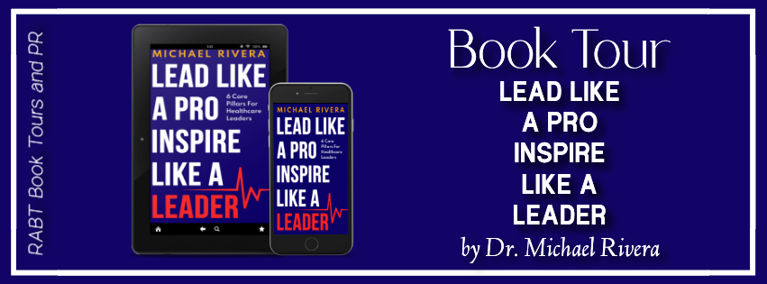 Virtual Book Tour: Lead Like a PRO, Inspire Like a Leader by Dr. Michael Rivera #blogtour #nonfiction #leadership #rabtbooktours @RABTBookTours 