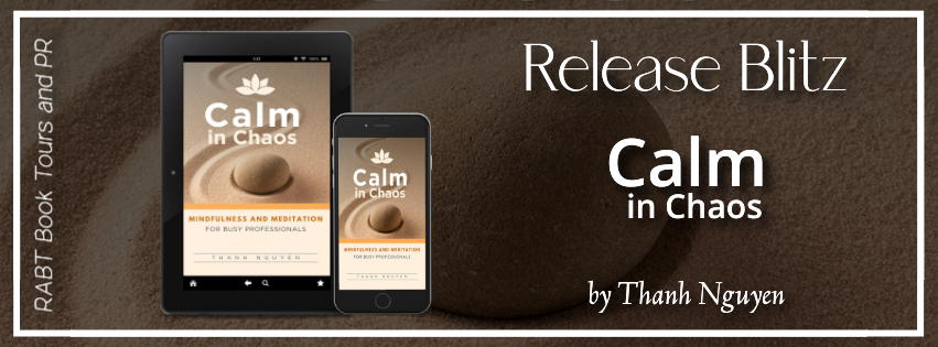 Book Blitz: Calm in Chaos by Thanh Nguyen #releaseday #newbooks #selfhelp #nonfiction #rabtbooktours @RABTBookTours