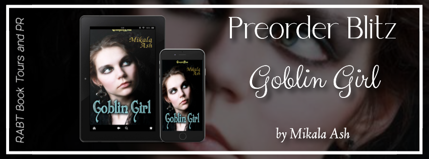 Preorder Blitz: Goblin Girl by Mikala Ash #preorder #steampunk #romance #excerpt #comingsoon #rabtbooktours @ChangelingPress @RABTBookTours 