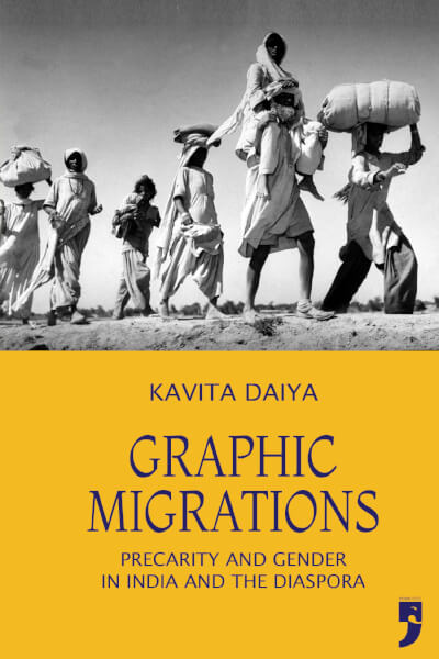 Graphic Migrations Precarity And Gender In India And The Diaspora 2021 By Kavita Daiya A 7917