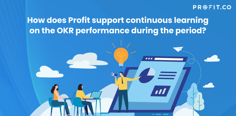 How does Profit support continuous learning on the OKR performance during the period_