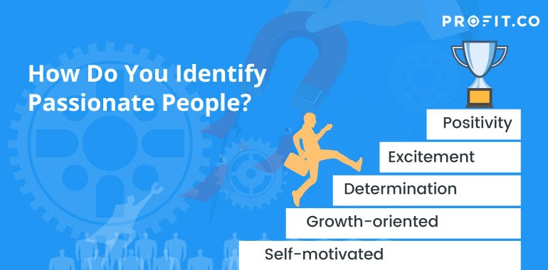 Identify passionate people for a futuristic business growth