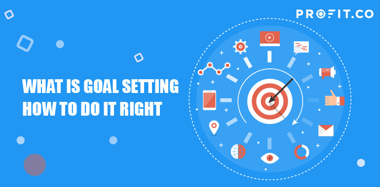 What is Goal Setting and How to Do it Well