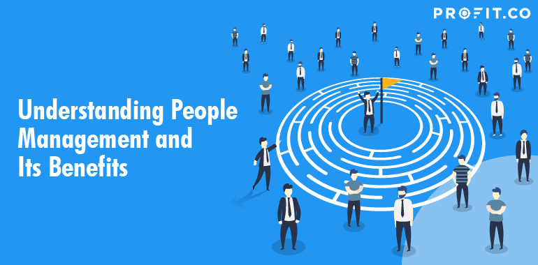 Understanding People Management & Its Benefits | Profit.co