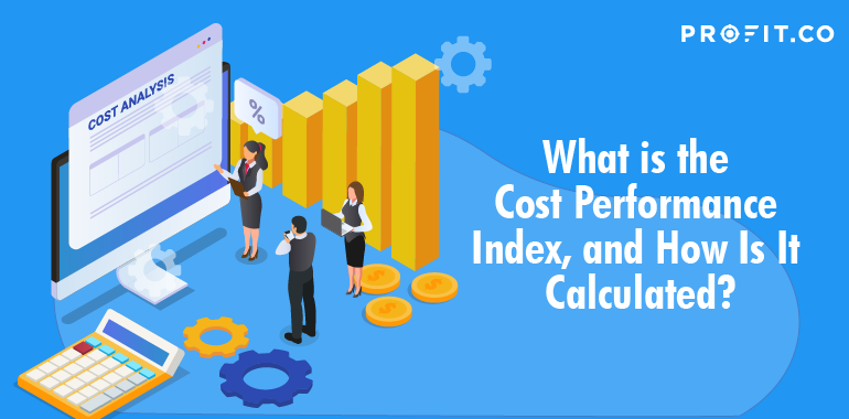 What is Cost Performance Index (CPI) and How is it Calculated? Profit co