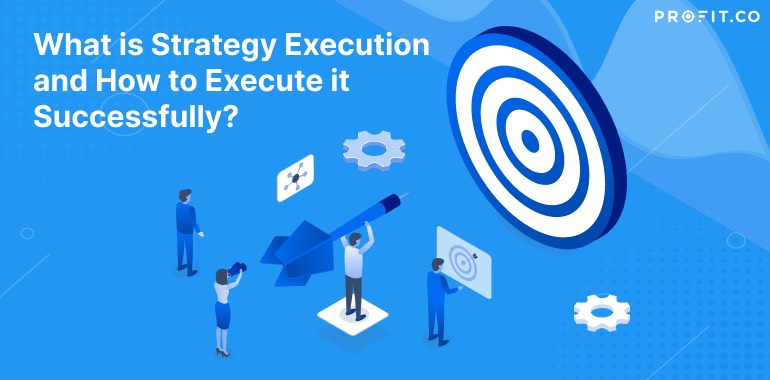 What Is Strategy Execution And How To Execute It Successfully 