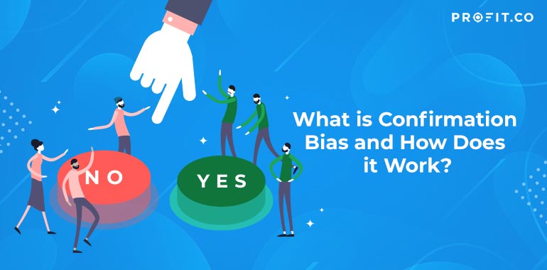 What is Confirmation Bias and How Does it Work?