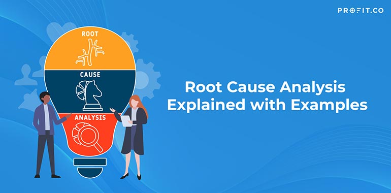 Root Cause Analysis Explained With Examples