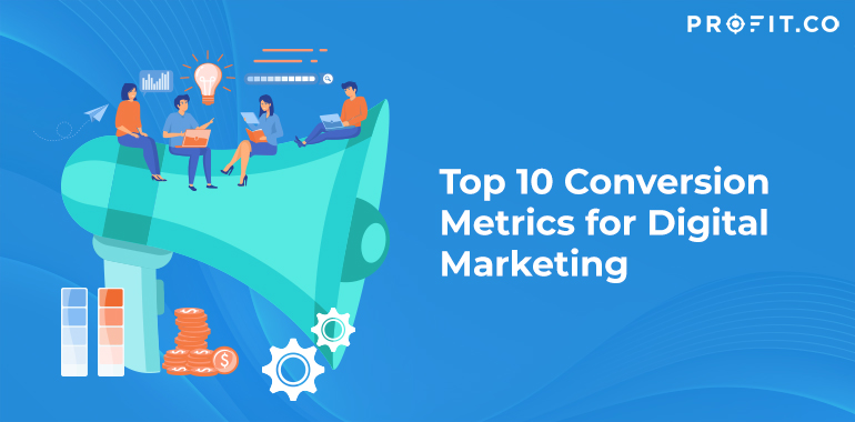 Top 10 Conversion Metrics For Digital Marketing 