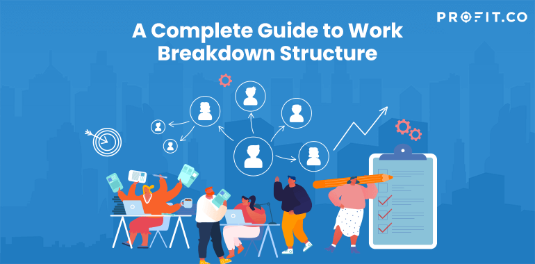 A Complete Guide to Work Breakdown Structure | Profit.co