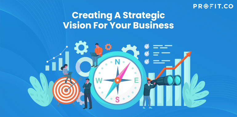 Creating A Strategic Vision For Your Business