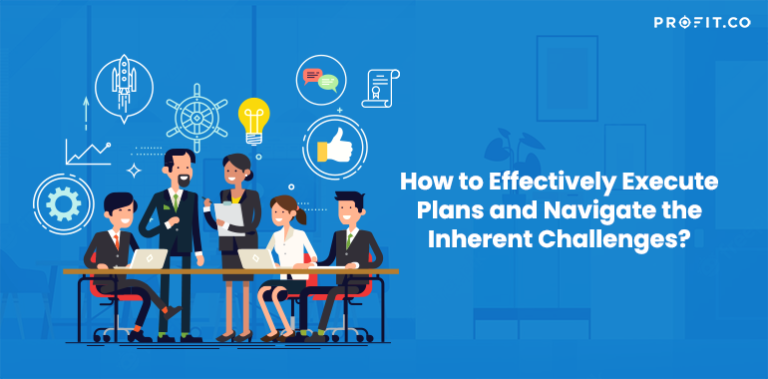 Effectively Execute Plans and Navigate the Challenge | Profit.co