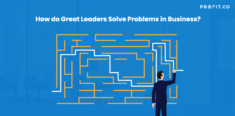 How-Great-Leaders-Solve-Problems