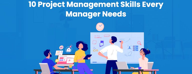 10 Project Management Skills Every Manager Needs