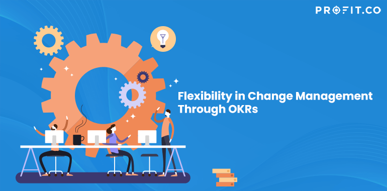 Flexibility in Change Management Through OKRs