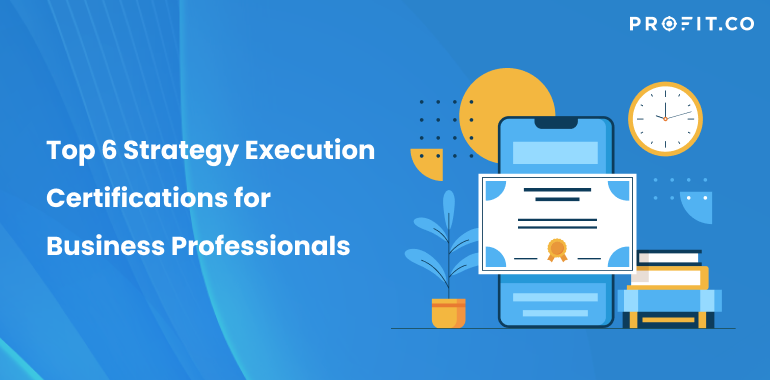 Top 6 Strategy Execution Certifications for Business Professionals