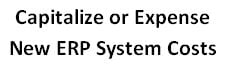 capitalize or expense new erp system costs