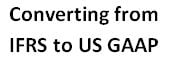 converting from IFRS to U.S. GAAP