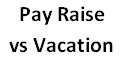 pay raise vs vacation